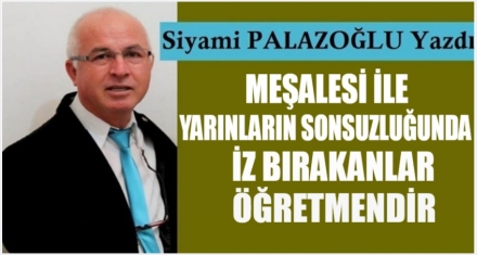 MEŞALESİ İLE YARINLARIN SONSUZLUĞUNDA İZ BIRAKANLAR ÖĞRETMENDİR