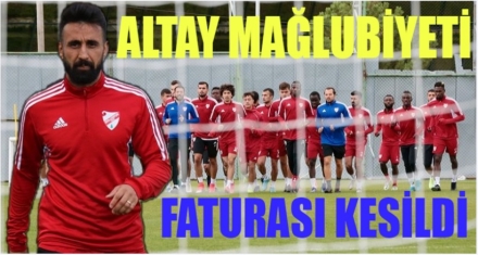 Altay mağlubiyetinin faturası kesildi
