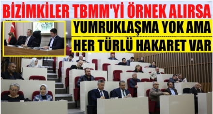 BİZİMKİLER TBMM'Yİ ÖRNEK ALIRSA!