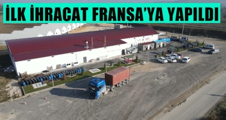 İLK İHRACAT FRANSA'YA YAPILDI