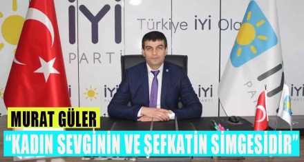 ‘KADIN SEVGİNİN VE ŞEFKATİN SİMGESİDİR'