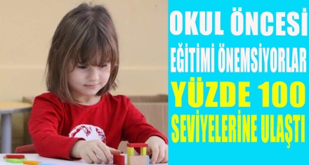 OKUL ÖNCESİ EĞİTİMİ ÖNEMSİYORLAR 