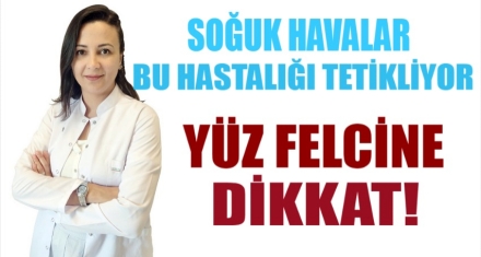 YÜZ FELCİNE DİKKAT