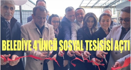 BELEDİYE 4'ÜNCÜ SOSYAL TESİSİNİ AÇTI 