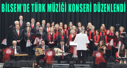BİLSEMDE TÜRK MÜZİĞİ KONSERİ DÜZENLENDİ