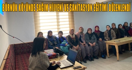 BÜRNÜK KÖYÜNDE SAĞIM HİJYENİ VE SANİTASYON EĞİTİMİ DÜZENLENDİ
