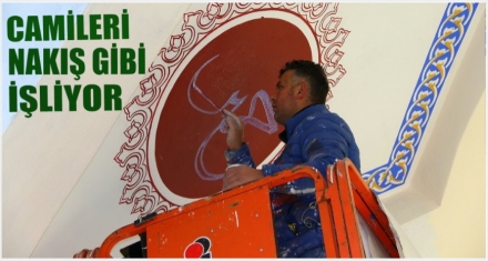 CAMİLERİ NAKIŞ GİBİ İŞLİYOR 