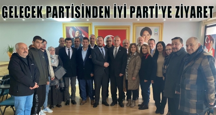 GELECEK PARTİSİNDEN İYİ PARTİ'YE ZİYARET