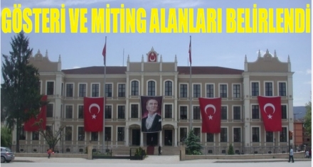 GÖSTERİ VE MİTİNG ALANLARI BELİRLENDİ 