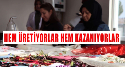  HEM ÜRETİYORLAR HEM KAZANIYORLAR