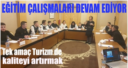 HİZMET KALİTESİ ARTACAK TURİZM BİLİNCİ OLUŞACAK 
