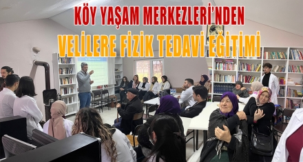 KÖY YAŞAM MERKEZLERİ'NDEN VELİLERE FİZİK TEDAVİ EĞİTİMİ