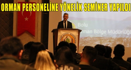 ORMAN PERSONELİNE YÖNELİK SEMİNER YAPILDI