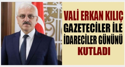 VALİ KILIÇ GAZETECİLER VE İDARECİLER GÜNÜ MESAJLARI 