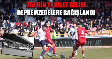 251 BİN TL BİLET GELİRİ DEPREMZEDELERE BAĞIŞLANDI