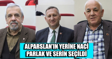 ALPARSLAN'IN YERİNE NACİ PARLAK VE SERİN SEÇİLDİ