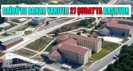 BAİBÜ'DE BAHAR YARIYILI 27 ŞUBAT'TA BAŞLIYOR