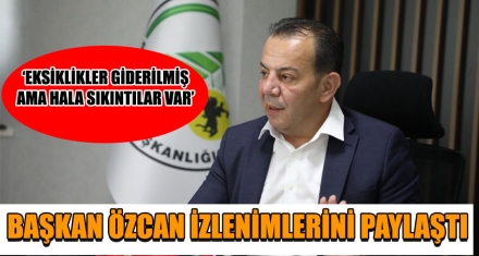 BAŞKAN ÖZCAN İZLENİMLERİNİ PAYLAŞTI
