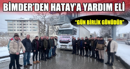 BİMDER'DEN HATAY'A YARDIM ELİ 