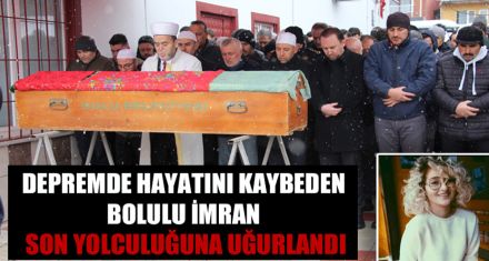 DEPREMDE HAYATINI KAYBEDEN BOLULU İMRAN SON YOLCULUĞUNA UĞURLANDI