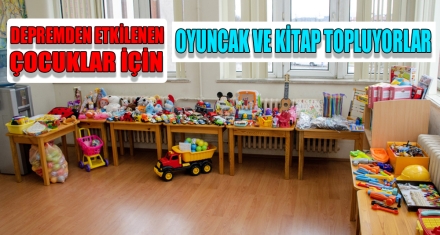 DEPREMDEN ETKİLENEN ÇOCUKLAR İÇİN OYUNCAK VE KİTAP TOPLUYORLAR