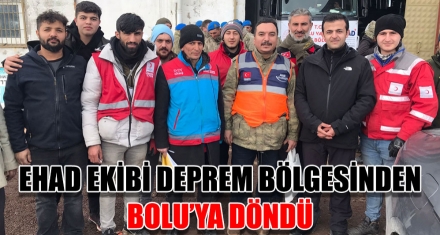 EHAD EKİBİ DEPREM BÖLGESİNDEN BOLU'YA DÖNDÜ