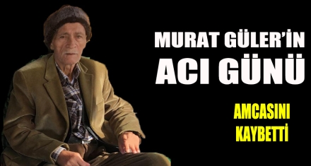 MURAT GÜLER'İN ACI GÜNÜ