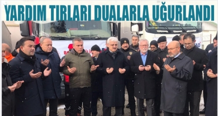 YARDIM TIRLARI DUALARLA UĞURLANDI