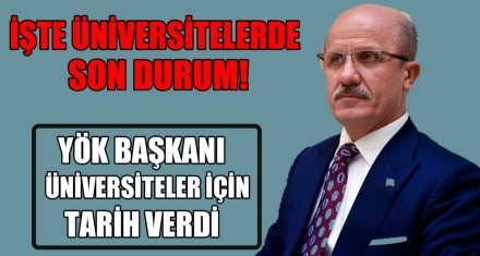 YÖK BAŞKANI ÜNİVERSİTELER İÇİN TARİH VERDİ