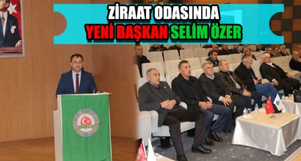 ZİRAAT ODASINDA YENİ BAŞKAN SELİM ÖZER 