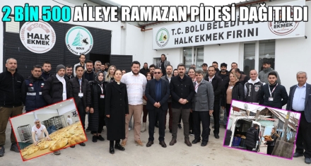 2 BİN 500 AİLEYE RAMAZAN PİDESİ DAĞITILDI
