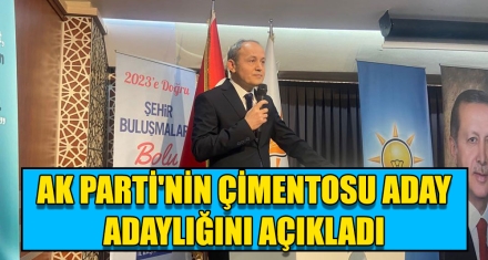 AK PARTİ'NİN ÇİMENTOSU ADAY ADAYLIĞINI AÇIKLADI