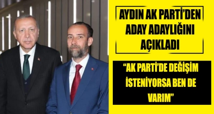 AYDIN AK PARTİ'DEN ADAY ADAYLIĞINI AÇIKLADI