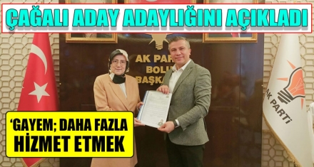 ÇAĞALI ADAY ADAYLIĞINI AÇIKLADI