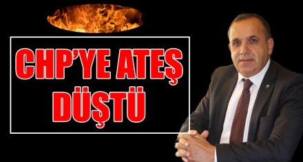 CHP'YE ATEŞ DÜŞTÜ