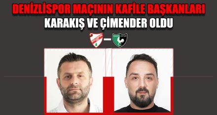 DENİZLİSPOR MAÇININ KAFİLE BAŞKANLARI KARAKIŞ VE ÇİMENDER OLDU 
