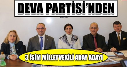 DEVA PARTİSİ'NDEN 3 İSİM MİLLETVEKİLİ ADAY ADAYI