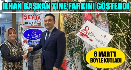İLHAN BAŞKAN YİNE FARKINI GÖSTERDİ