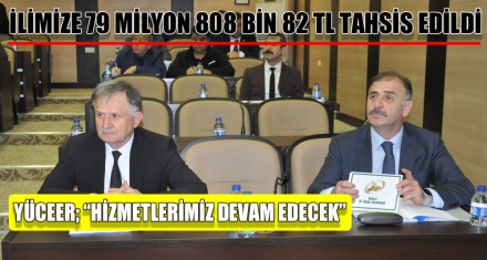 İLİMİZE 79 MİLYON 808 BİN 82 TL TAHSİS EDİLDİ