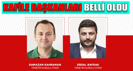 KAFİLE BAŞKANLARI BELLİ OLDU