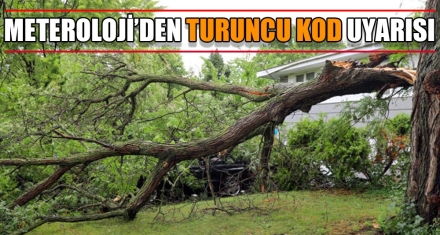 METEOROLOJİ'DEN TURUNCU KOD UYARISI!