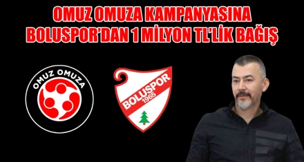 OMUZ OMUZA KAMPANYASINA BOLUSPOR'DAN 1 MİLYON TL' LİK BAĞIŞ