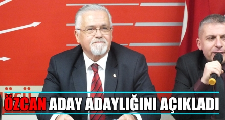 ÖZCAN ADAY ADAYLIĞINI AÇIKLADI
