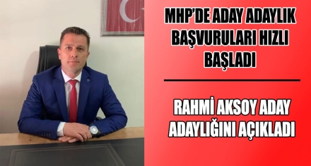 RAHMİ AKSOY ADAY ADAYLIĞINI AÇIKLADI