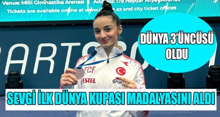 SEVGİ İLK DÜNYA KUPASI MADALYASINI ALDI