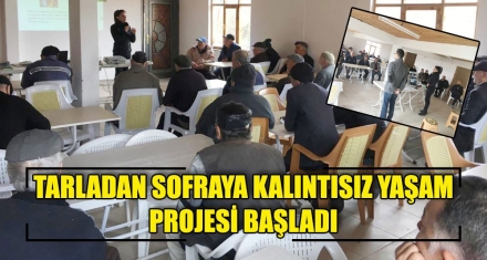 TARLADAN SOFRAYA KALINTISIZ YAŞAM PROJESİ BAŞLADI