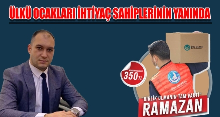 ÜLKÜ OCAKLARI İHTİYAÇ SAHİPLERİNİN YANINDA 