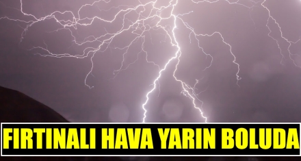 FIRTINALI HAVA YARIN BOLU'DA