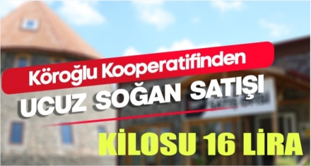KÖROĞLU KOOPERATİFİ'NDE SOĞANIN KİLOSU 16 LİRA