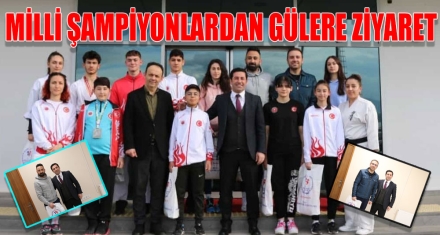 MİLLİ ŞAMPİYONLARDAN GÜLERE ZİYARET